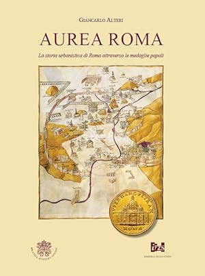 Aurea Roma. La storia urbanistica di Roma attraverso le medaglie papali.