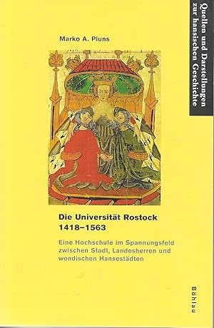 Seller image for Die Universitt Rostock 1418 - 1563 Eine Hochschule im Spannungsfeld zwischen Stadt, Landesherren und wendischen Hansestdten for sale by Antiquariat Christian Wulff