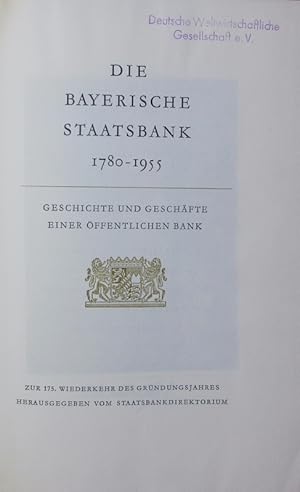 Bild des Verkufers fr Die Bayerische Staatsbank. 1780 - 1955; Geschichte und Geschfte einer ffentlichen Bank; zur 175. Wiederkehr des Grndungsjahres. zum Verkauf von Antiquariat Bookfarm