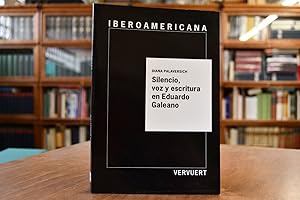 Silencio, voz y escritura en las obras de Eduardo Galeano. Ediciones de Iberoamericana 6