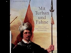 Seller image for Mit Turban und Fahne. Aelbert Cuyps Basler Familienbildnis wieder entdeckt. for sale by Antiquariat Bookfarm