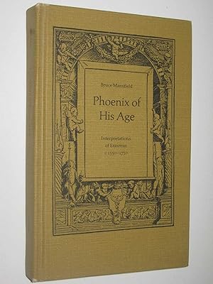 Phoenix of His Age : Interpretations of Erasmus c1550-1750