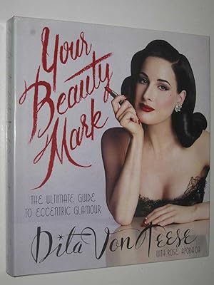 Your Beauty Mark : The Ultimate Guide to Eccentric Glamour