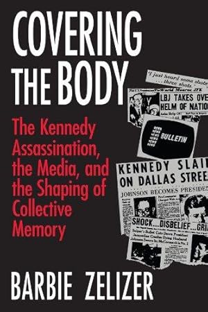 Bild des Verkufers fr Covering the Body: The Kennedy Assassination, the Media, and the Shaping of Collective Memory zum Verkauf von WeBuyBooks