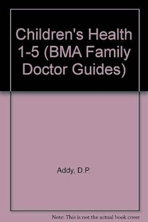 Bild des Verkufers fr Children's Health 1-5 (BMA Family Doctor Guides) zum Verkauf von WeBuyBooks