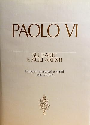 Paolo VI su l'arte e agli artisti. Discorsi, messaggi e scritti (1963-1978)