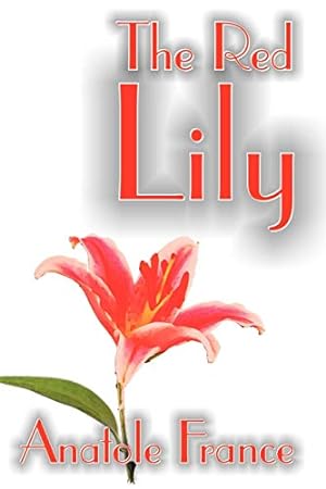 Bild des Verkufers fr The Red Lily by Anatole France, Fiction, Fantasy zum Verkauf von WeBuyBooks