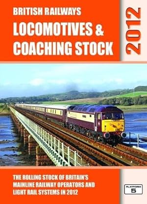 Image du vendeur pour British Railways Locomotives & Coaching Stock 2012: The Rolling Stock of Britain's Mainline Railway Operators and Light Rail Systems mis en vente par WeBuyBooks