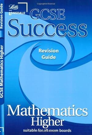 Bild des Verkufers fr GCSE Success Maths Higher Revision Guide (2010/2011 Exams Only) (GCSE Success Guides S.) zum Verkauf von WeBuyBooks