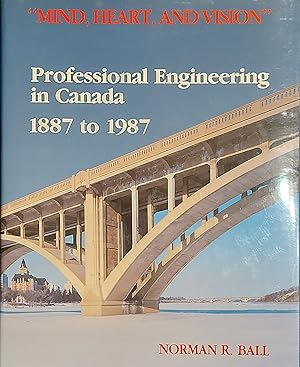 Bild des Verkufers fr Mind, Heart and Vision": Professional Engineering in Canada 1887 to 1987 zum Verkauf von Mister-Seekers Bookstore