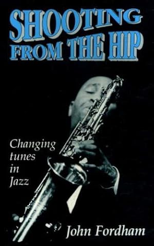 Bild des Verkufers fr Shooting from the Hip: Changing Tunes in Jazz zum Verkauf von WeBuyBooks