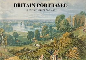 Bild des Verkufers fr Britain Portrayed: A Regency Album 1780-1830 zum Verkauf von WeBuyBooks