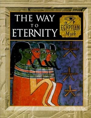 Imagen del vendedor de The Way to Eternity Egyptian Myth a la venta por WeBuyBooks