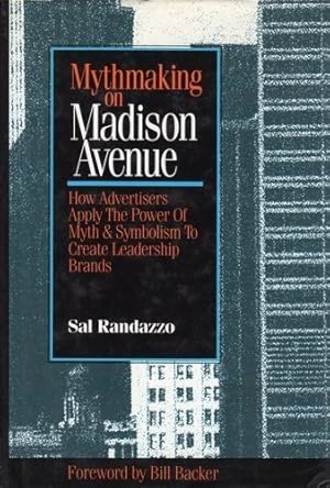 Seller image for Mythmaking on Madison Avenue: How Advertisers Apply the Power of Myth and Symbolism to Create Dominant and Enduring Brands for sale by WeBuyBooks