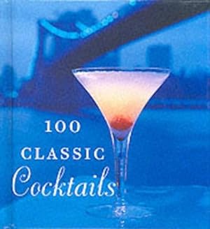 Imagen del vendedor de 100 Classic Cocktails: Drink Recipes for All Occasions (Tiny Folio) a la venta por WeBuyBooks