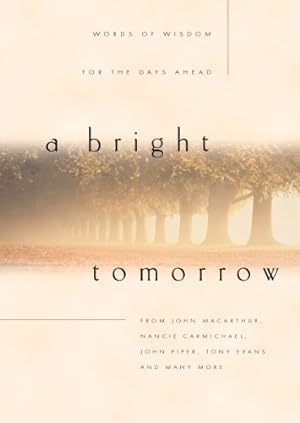 Image du vendeur pour A Bright Tomorrow: Words of Wisdom for the Days Ahead mis en vente par Reliant Bookstore