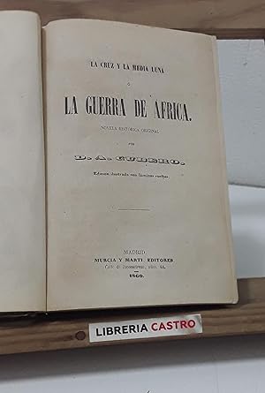 Seller image for La cruz y la media luna � La guerra de �frica. Los prisioneros de ABD El Kader � Memorias de un prisionero en �frica (2 obras en un tomo) for sale by Librer�a Castro
