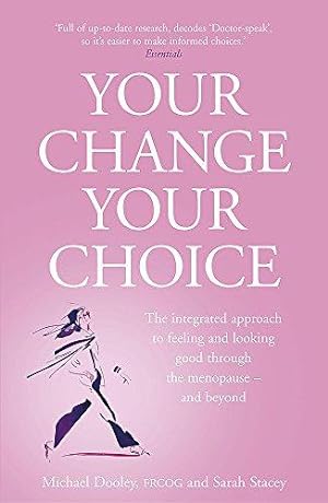 Image du vendeur pour Your Change, Your Choice: The Integrated Approach to Looking and Feeling Good Through the Menopause - And Beyond mis en vente par WeBuyBooks