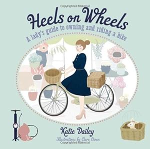 Seller image for Heels on Wheels: A Lady's Guide to Owning and Riding a Bike for sale by WeBuyBooks