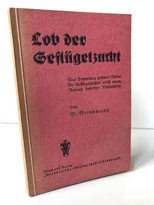 Lob der Geflügelzucht. Eine Sammlung heiterer Lieder für Geflügelzüchter nebst einem Anhang belie...