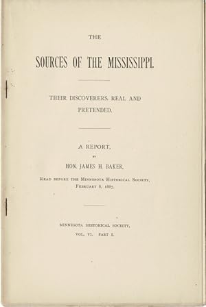 The sources of the Mississippi. Their discoverers, real and pretended. A report . read before the...