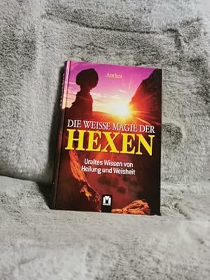 Die weisse Magie der Hexen : uraltes Wissen von Heilung und Weisheit.