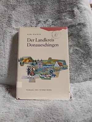 Seller image for Der Landkreis Donaueschingen. Karl Wacker. [Mitarb.: Karl Siegfried Bader u.a.] / Schriften des Landkreises Donaueschingen ; Bd. 26 for sale by TschaunersWelt