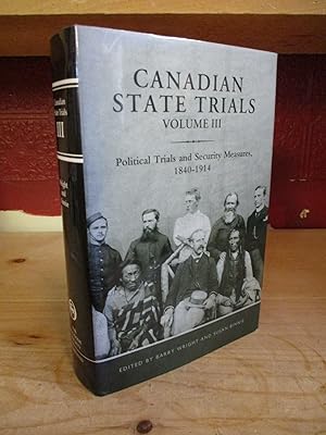 Seller image for Canadian State Trials, Volume III: Political Trials and Security Measures, 1840-1914 (Osgoode Society for Canadian Legal History) for sale by The Merrickville Book Emporium
