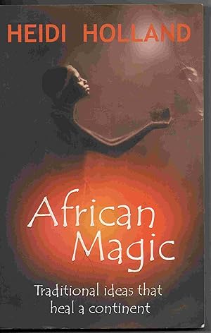 African Magic: Traditional Ideas That Heal a Continent