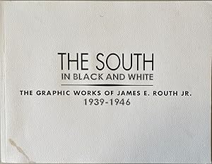 Seller image for The South in Black and White: The Graphic Works of James E. Routh Jr., 1939-1946 for sale by Reilly Books