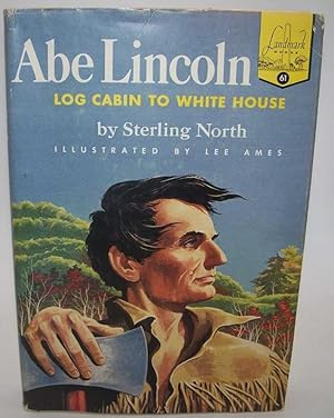 Abe Lincoln: Log Cabin to White House (Landmark Books 61)