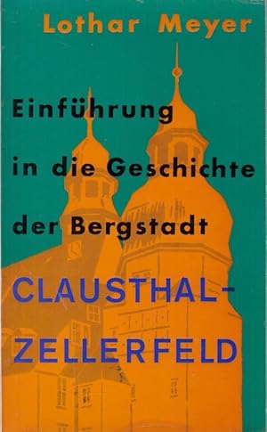 Image du vendeur pour Einfhrung in die Geschichte der Bergstadt Clausthal-Zellerfeld. mis en vente par Antiquariat Carl Wegner