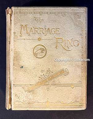 The Marriage Ring. A Gift-Book for the Newly-Married and for Those Contemplating Marriage