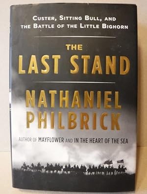 The Last Stand: Custer, Sitting Bull, and the Battle of the Little Bighorn