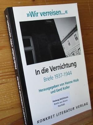 "Wir verreisen." In die Vernichtung. Briefe 1937 - 1944 eingeleitet und mit Erläuterungen von Kur...