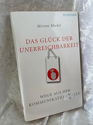 Bild des Verkufers fr Das Glck der Unerreichbarkeit: Wege aus der Kommunikationsfalle Wege aus der Kommunikationsfalle zum Verkauf von Antiquariat Jochen Mohr -Books and Mohr-