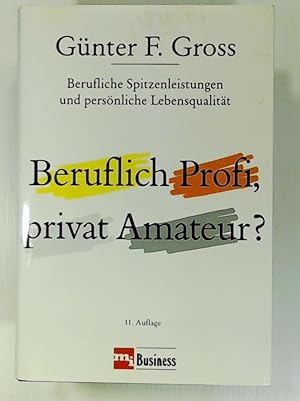 Imagen del vendedor de Beruflich Profi, privat Amateur? Berufliche Spitzenleistungen und persnliche Lebensqualitt a la venta por Gabis Bcherlager