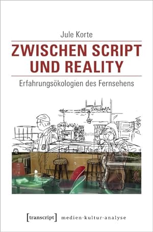 Zwischen Script und Reality Erfahrungsökologien des Fernsehens
