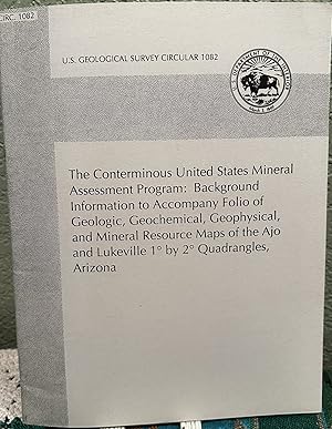 Bild des Verkufers fr The Conterminous United States Mineral Assessment Program: Background Information to Accompany Folio of Geologic, Geochemical, Geophysical, and Mineral Resource Maps of the Ajo and Lukeville 1 by 2 Quadrangles, Arizona Circular 1082 zum Verkauf von Crossroads Books