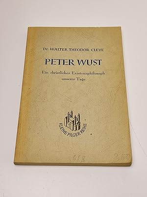 Peter Wust. Ein christlicher Existenzphilosoph unserer Tage