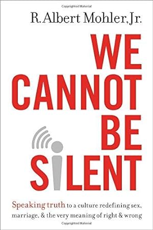 Bild des Verkufers fr We Cannot Be Silent: Speaking Truth to a Culture Redefining Sex, Marriage, and the Very Meaning of Right and Wrong zum Verkauf von WeBuyBooks