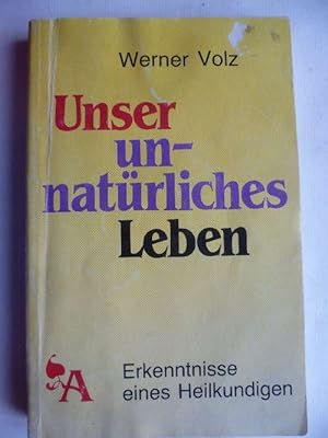 Imagen del vendedor de Unser unnatrliches Leben. Erkenntnisse eines Heilkundigen. a la venta por Ostritzer Antiquariat