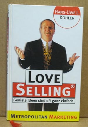 Imagen del vendedor de Love Selling. Geniale Ideen sind oft ganz einfach. a la venta por Nicoline Thieme