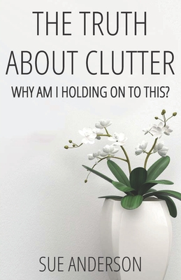 Seller image for The Truth About Clutter: Why Am I Holding On To This? (Paperback or Softback) for sale by BargainBookStores