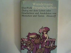 Bild des Verkufers fr Wundersame Freundschaften. Dialog mit dem Leben oder Geschichten und Anekdoten von Menschen und Tieren zum Verkauf von ANTIQUARIAT FRDEBUCH Inh.Michael Simon