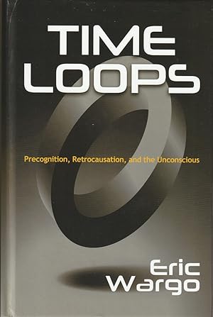 Seller image for TIME LOOPS Precognition, Retrocausation, and the Unconscious for sale by Haymes & Co. Bookdealers