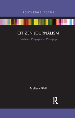 Immagine del venditore per Citizen Journalism: Practices, Propaganda, Pedagogy (Paperback or Softback) venduto da BargainBookStores