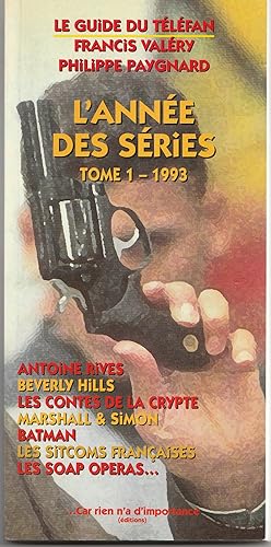 Image du vendeur pour L'anne des sries. Tome 1 - 1993. Le Guide du Tlfan. Antony Rives, Beverly Hills, Les contes de la Crypte, Marschall & Simon, Batman, Les Sitcoms franaises, les Soap operas mis en vente par Librairie Franoise Causse