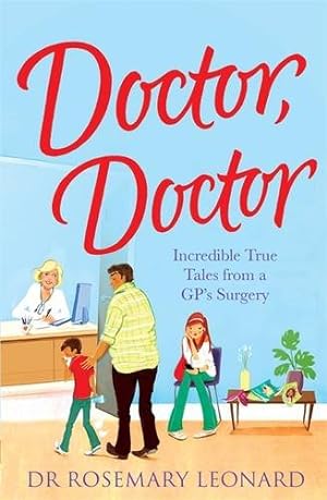 Imagen del vendedor de Doctor, Doctor: Incredible True Tales From a GP's Surgery a la venta por WeBuyBooks