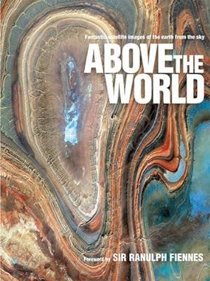 Image du vendeur pour Above the World: Stunning Satellite Images From Above Earth mis en vente par WeBuyBooks